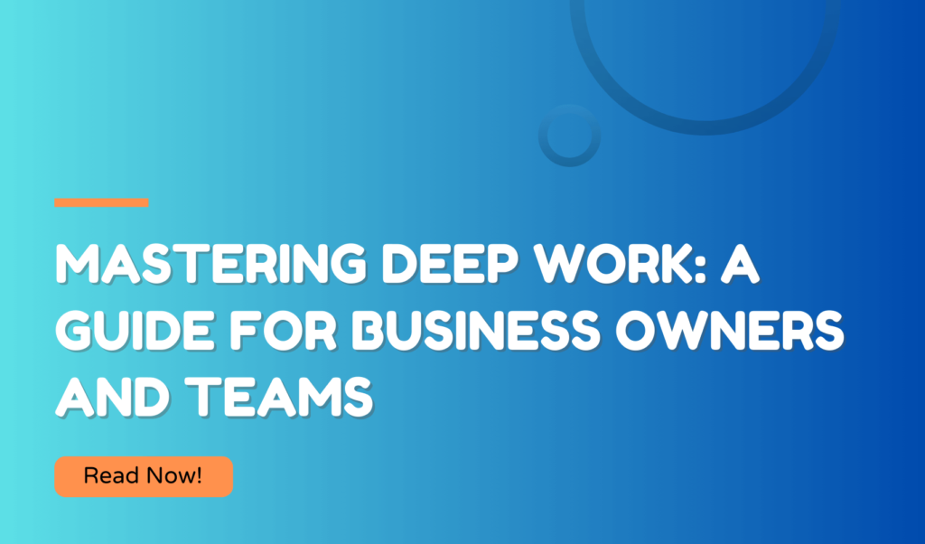 Mastering Deep Work A Guide for Business Owners and Teams