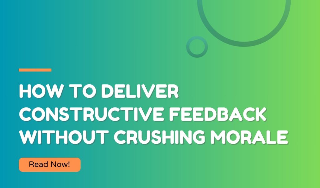 How to Deliver Constructive Feedback Without Crushing Morale