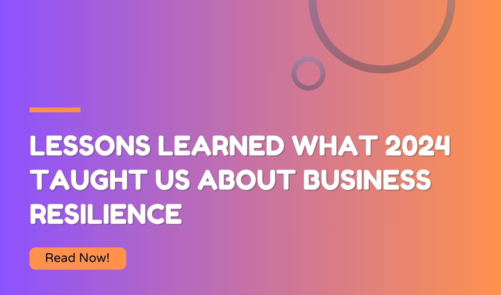Lessons Learned: What 2024 Taught Us About Business Resilience